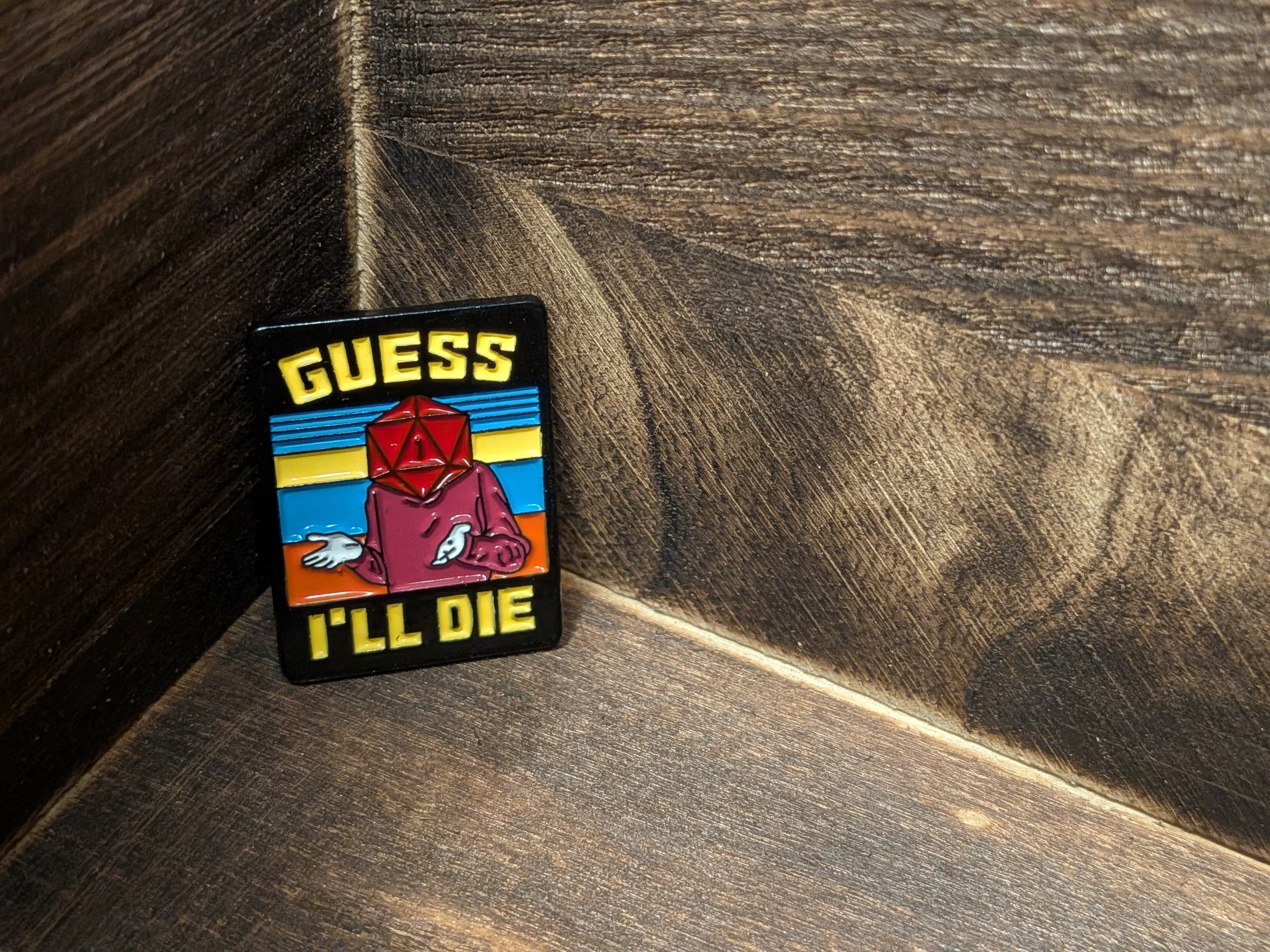Guess I'll Die Pin Badge